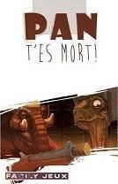 PAN, T’ES MORT !