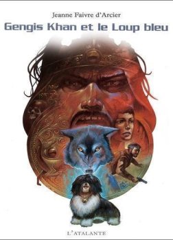 GENGIS KHAN ET LE LOUP BLEU - Jeanne Faivre d’Arcier